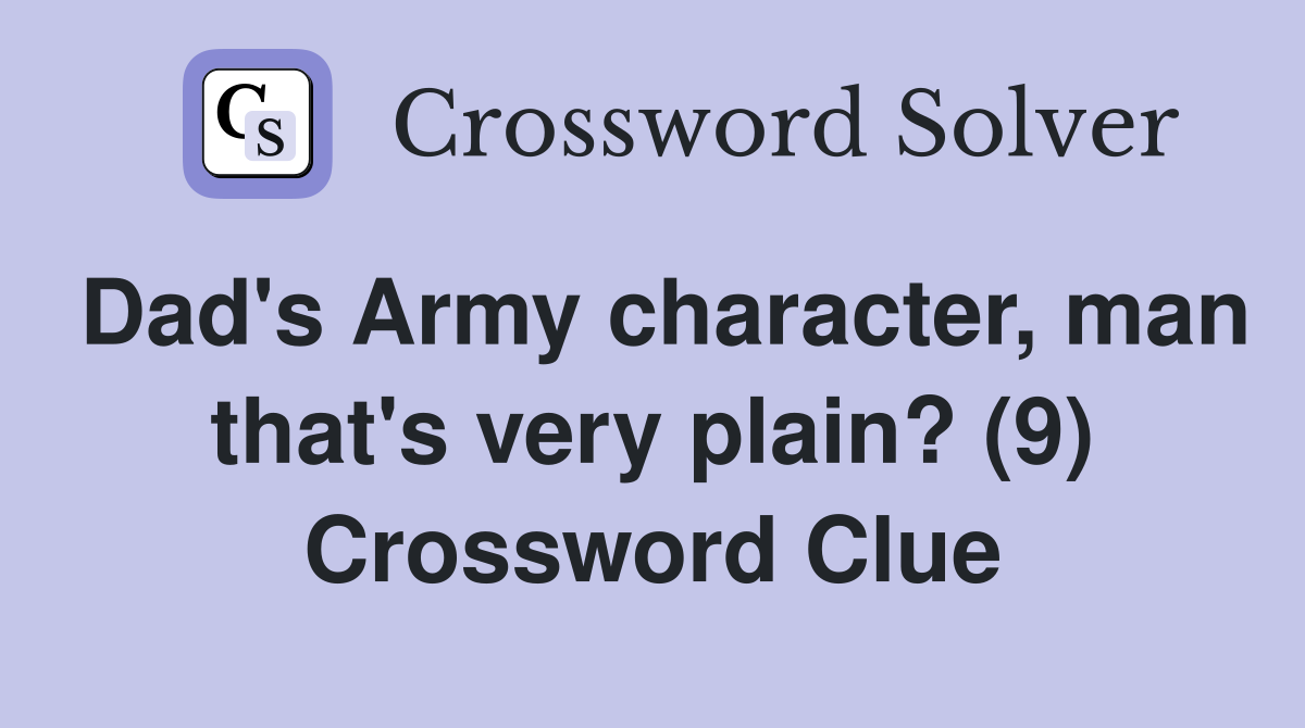Dad's Army character, man that's very plain? (9) Crossword Clue